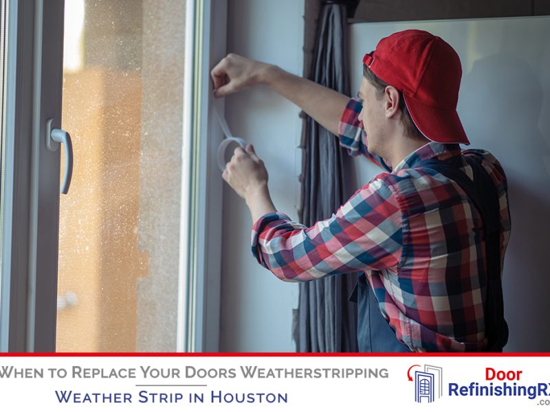 When to Replace Your Doors Weatherstripping